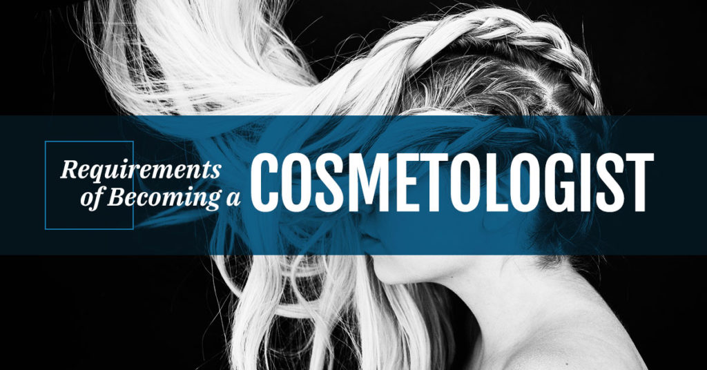 Requirements of Becoming a Cosmetologist