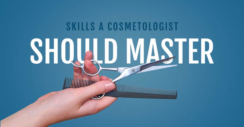 14 Skills a Cosmetologist Should Master | Taylor Andrews